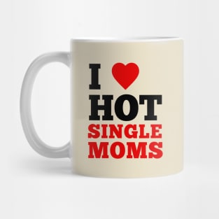I Love Hot Single Moms Mug